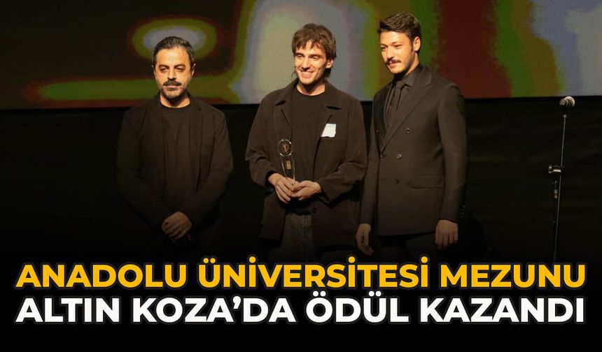 Anadolu Üniversitesi Mezunu Altın Koza’da Ödül Kazandı