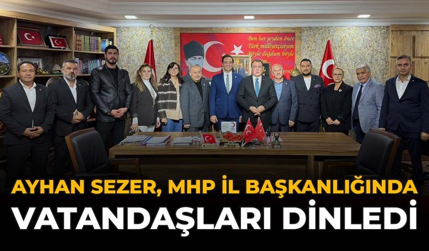 Ayhan Sezer, MHP İl Başkanlığında Vatandaşları Dinledi