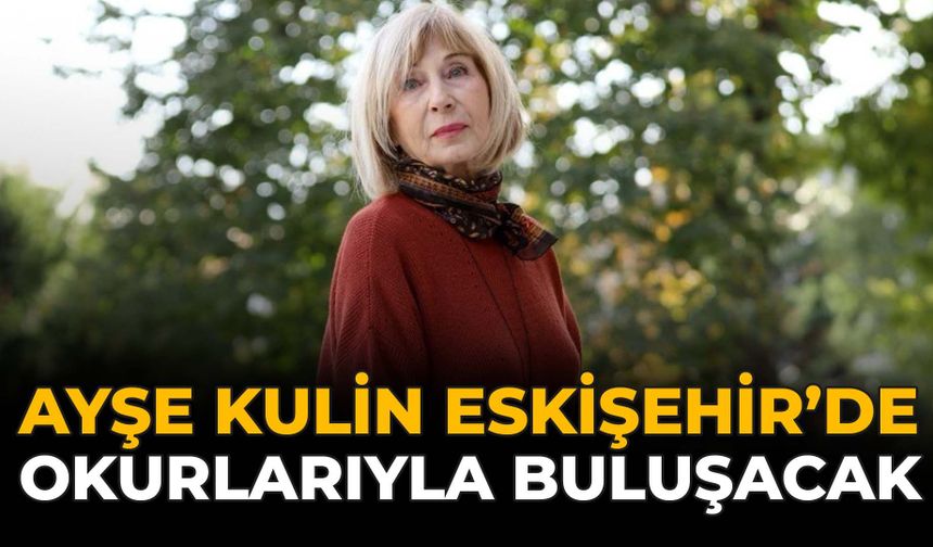 Ayşe Kulin Eskişehir'de Okurlarıyla Buluşacak