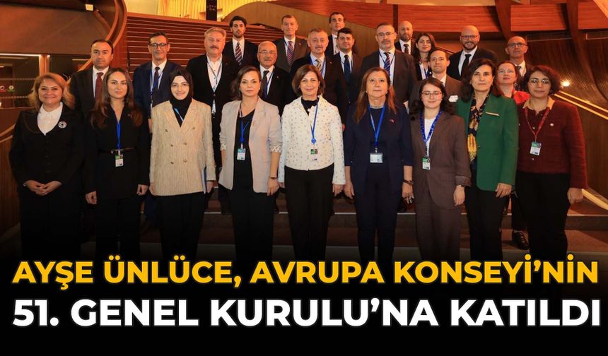 Ayşe Ünlüce, Avrupa Konseyi'nin 51. Genel Kurulu'na Katıldı