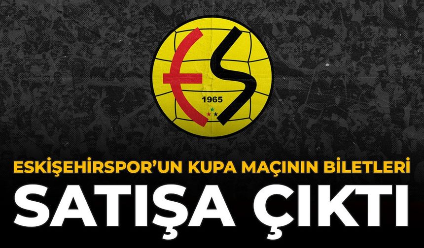 Eskişehirspor'un  Kupa Maçının Biletleri Satışa Çıktı