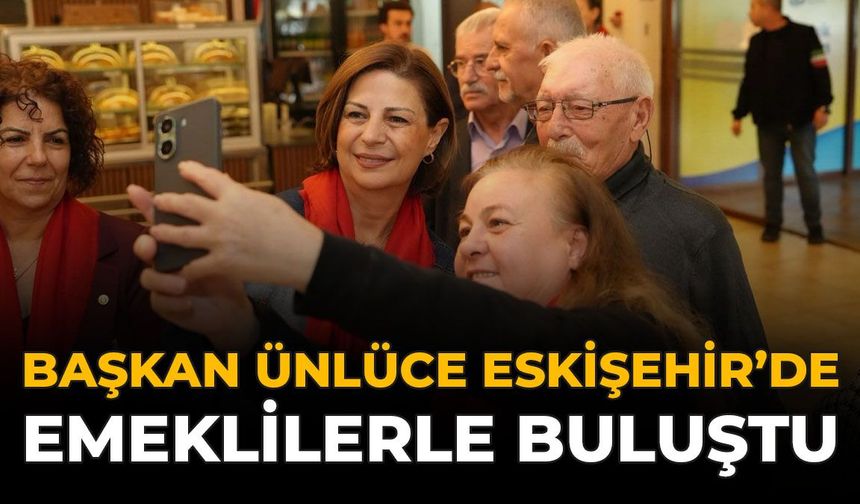 Başkan Ünlüce Eskişehir'de Emeklilerle Buluştu