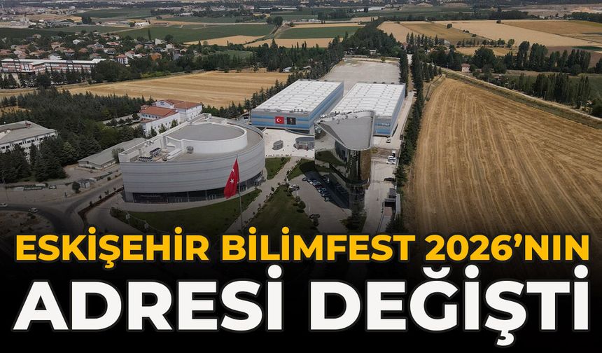 Eskişehir Bilimfest 2026’nın Adresi Değişti