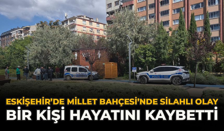 Eskişehir’de Millet Bahçesi’nde Silahlı Olay: Bir Kişi Hayatını Kaybetti