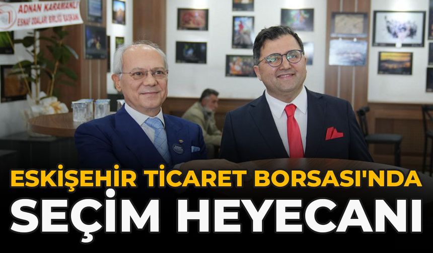 Eskişehir Ticaret Borsası'nda Seçim Heyecanı