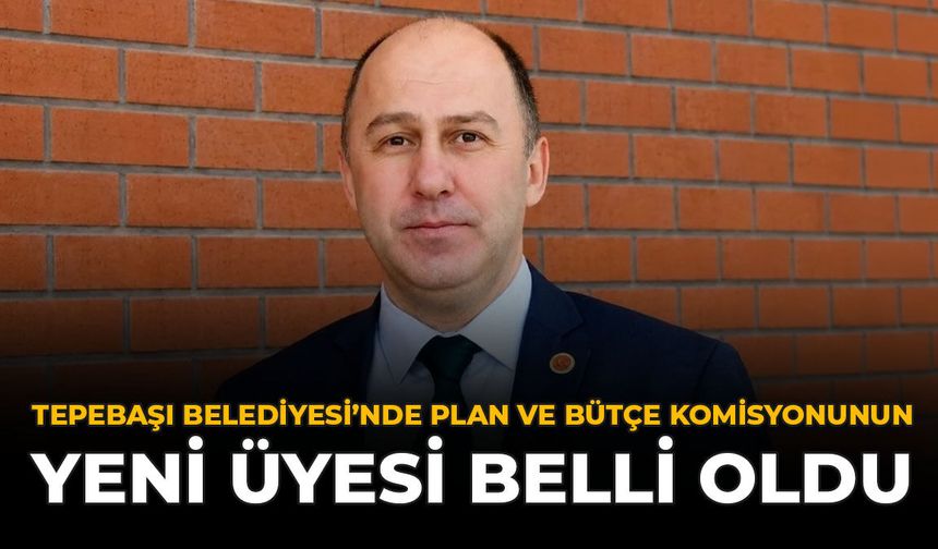 Tepebaşı’nda Plan ve Bütçe Komisyonunun Yeni Üyesi Belli Oldu