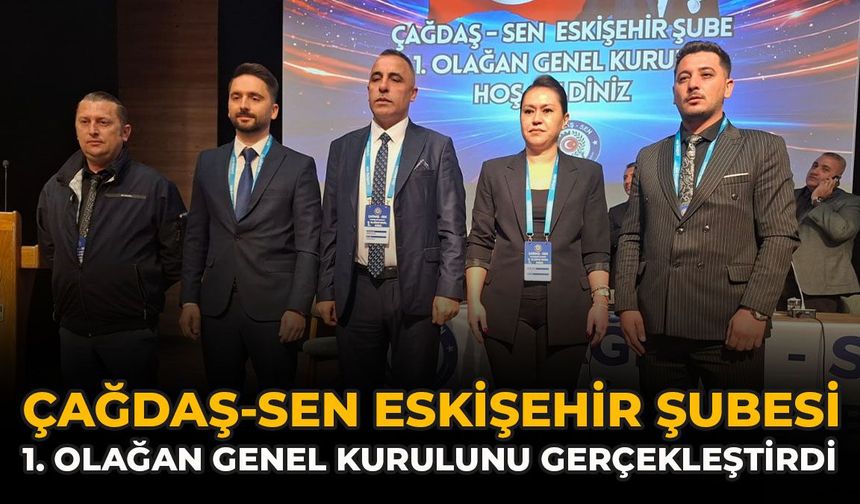Çağdaş-Sen Eskişehir Şubesi 1. Olağan Genel Kurulunu Gerçekleştirdi