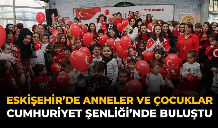 Eskişehir'de Anneler ve Çocuklar Cumhuriyet Şenliği'nde Buluştu