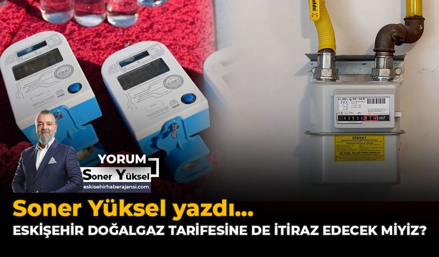 Eskişehir Doğalgaz Tarifesine de İtiraz Edecek miyiz?