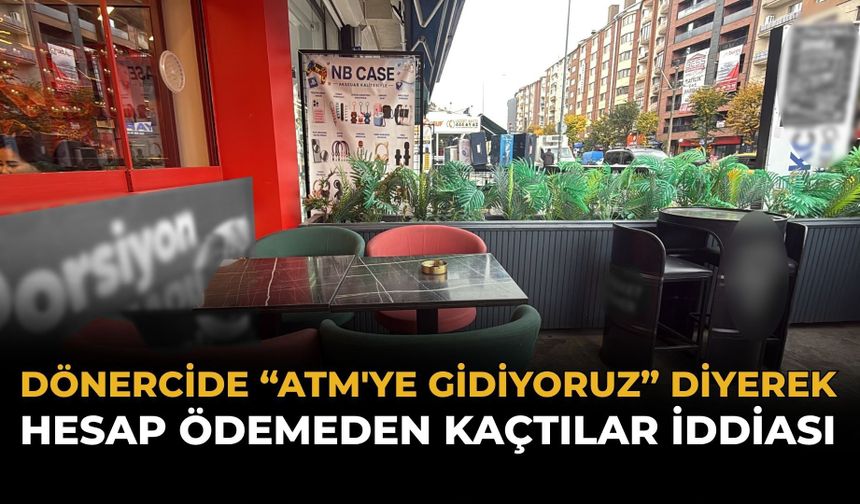 Dönercide “ATM'ye Gidiyoruz” Diyerek Hesap Ödemeden Kaçtılar İddiası