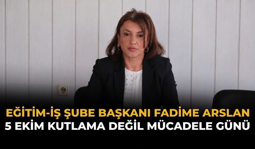Eğitim-İş Şube Başkanı Arslan: Bugün Kutlama Değil, Mücadele Günü