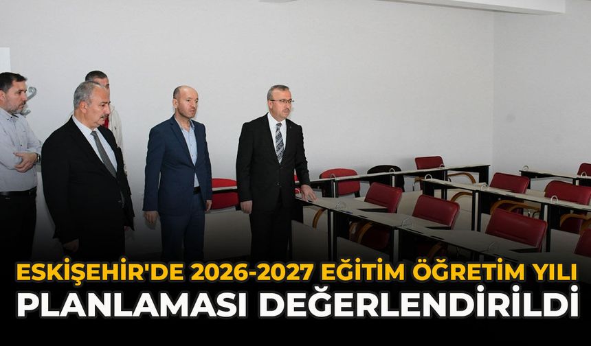 Eskişehir'de 2026-2027 Eğitim Öğretim Yılı Planlaması Değerlendirildi
