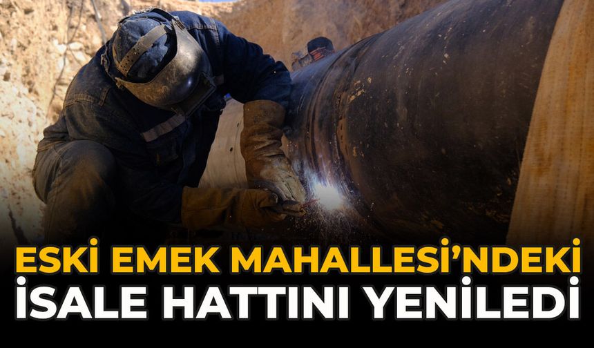 ESKİ Emek Mahallesi’ndeki İsale Hattını Yeniledi