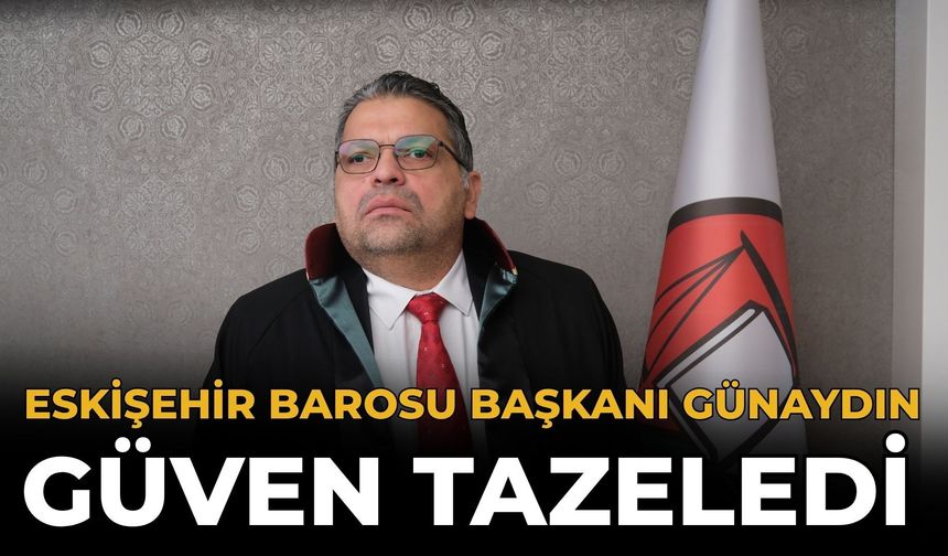 Eskişehir Barosu Başkanı Günaydın Güven Tazeledi