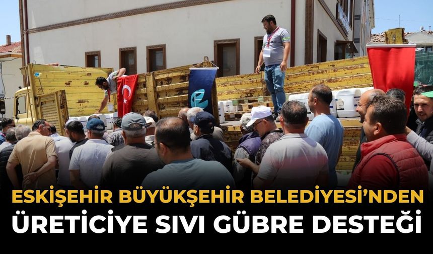 Eskişehir Büyükşehir Belediyesi’nden Üreticiye Sıvı Gübre Desteği
