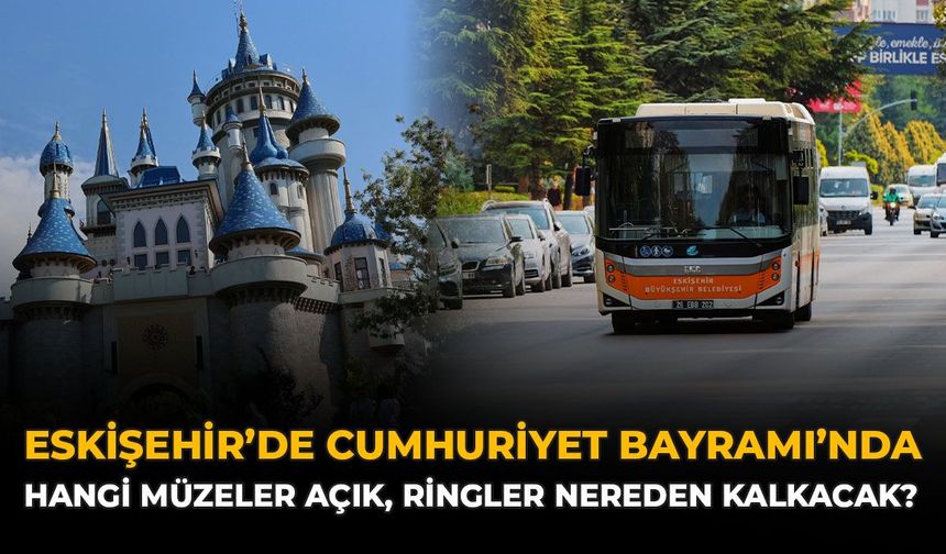 Eskişehir'de Cumhuriyet Bayramı'nda Hangi Müzeler Açık, Ringler Nereden Kalkacak?