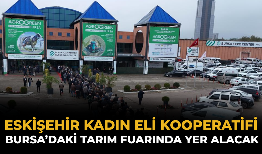 Eskişehir Kadın Eli Kooperatifi Bursa’daki Tarım Fuarında Yer Alacak