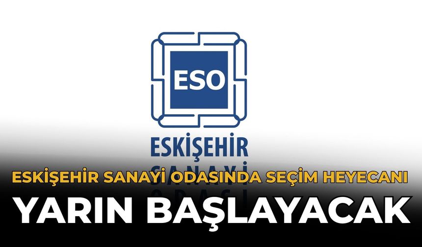 ESO’da Seçim Heyecanı Yarın Başlayacak