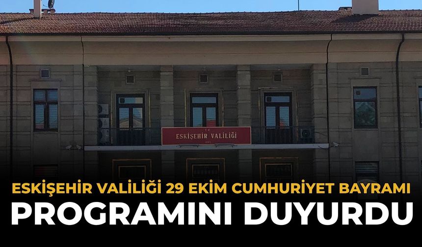 Eskişehir Valiliği 29 Ekim Cumhuriyet Bayramı Programını Duyurdu