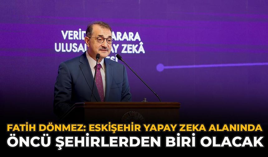 Fatih Dönmez: Eskişehir Yapay Zeka Alanında Öncü Şehirlerden Biri Olacak