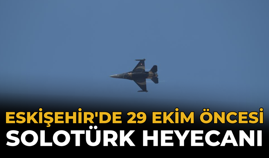 Eskişehir'de 29 Ekim Öncesi SOLOTÜRK Heyecanı