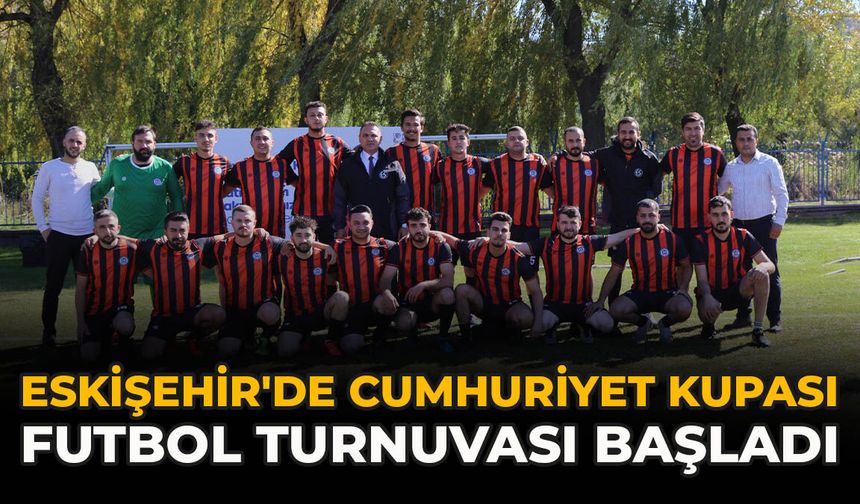 Eskişehir'de Cumhuriyet Kupası Futbol Turnuvası Başladı