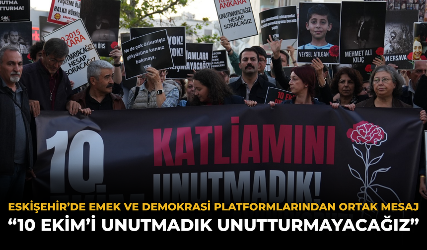 Eskişehir’de Emek ve Demokrasi Platformlarından Ortak Mesaj: “10 Ekim’i Unutmadık Unutturmayacağız”