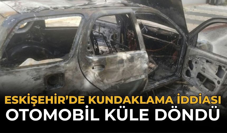 Eskişehir’de Kundaklama İddiası: Otomobil Küle Döndü