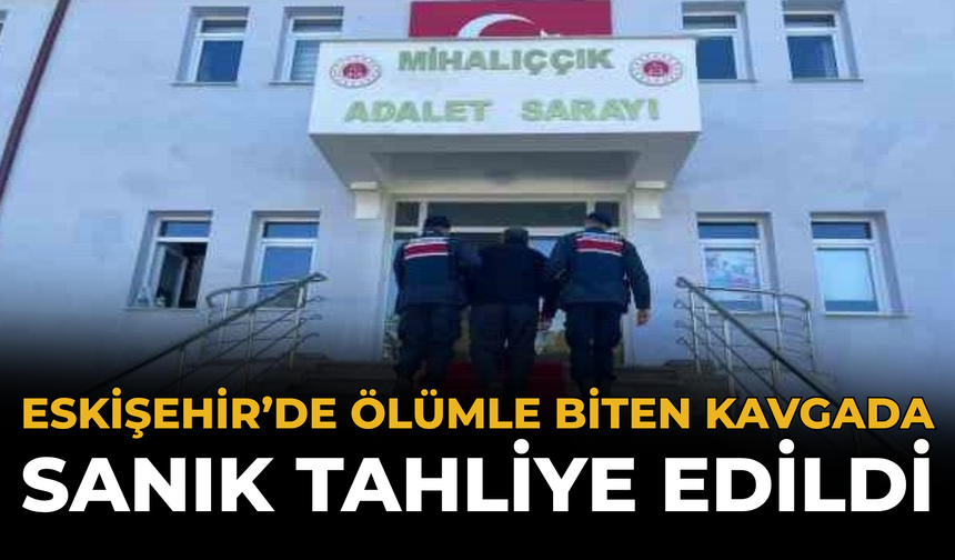 Eskişehir’de Ölümle Biten Kavgada Sanık Tahliye Edildi