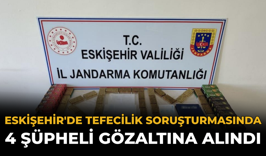 Eskişehir'de Tefecilik Soruşturmasında 4 Şüpheli Gözaltına Alındı