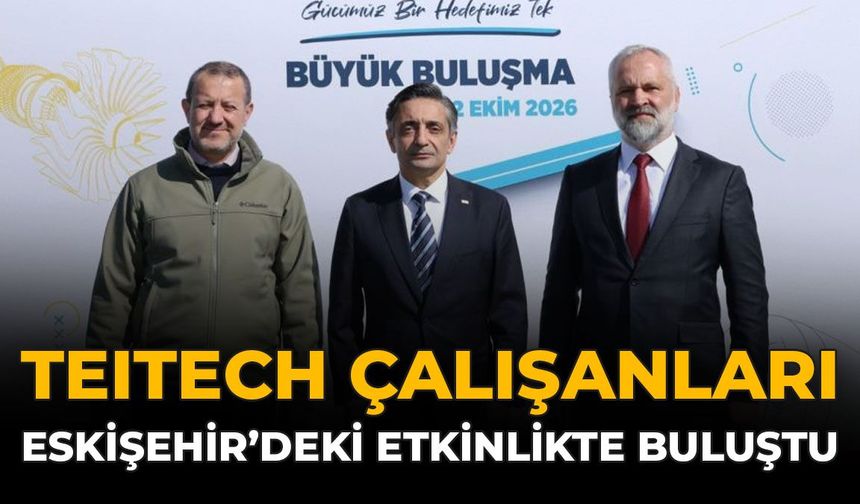 TEITECH Çalışanları Eskişehir'deki Etkinlikte Buluştu