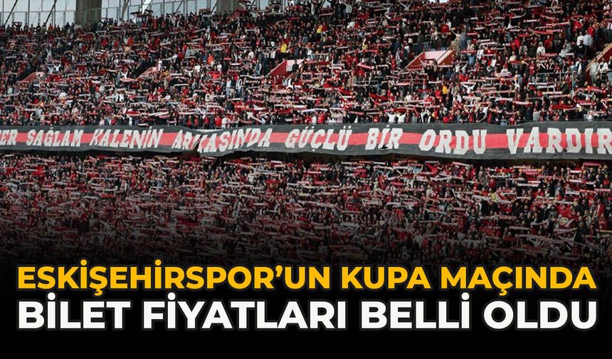 Eskişehirspor’un Kupa Maçında Bilet Fiyatları Belli Oldu