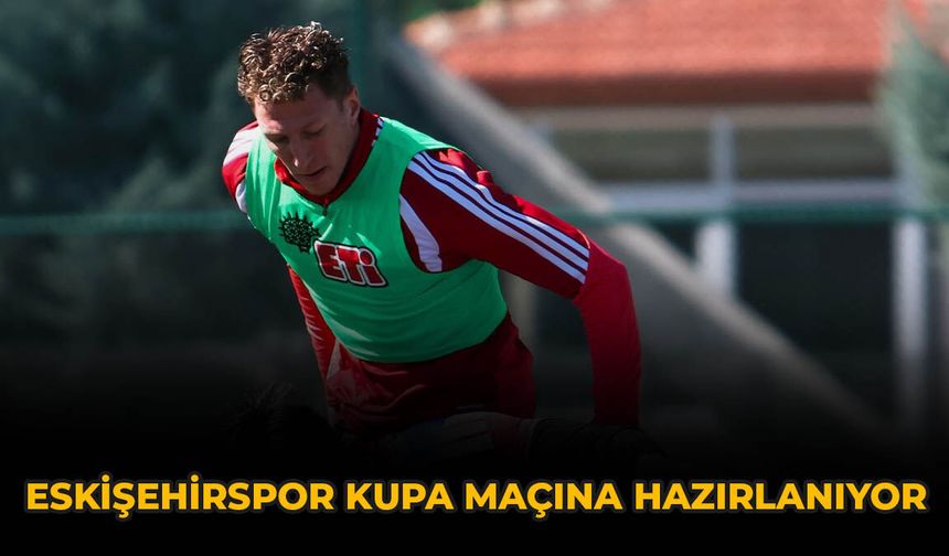 Eskişehirspor Kupa Maçına Hazırlanıyor