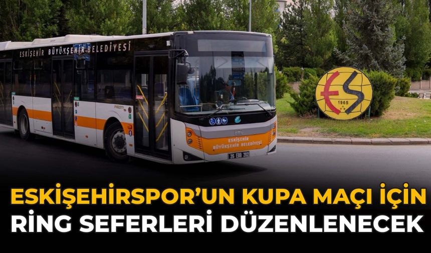 Eskişehirspor'un Kupa Maçı İçin Ring Seferleri Düzenlenecek