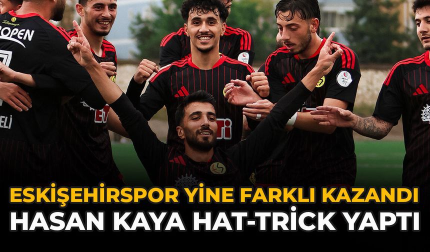 Eskişehirspor yine Farklı Kazandı: Hasan Kaya Hat-trick Yaptı
