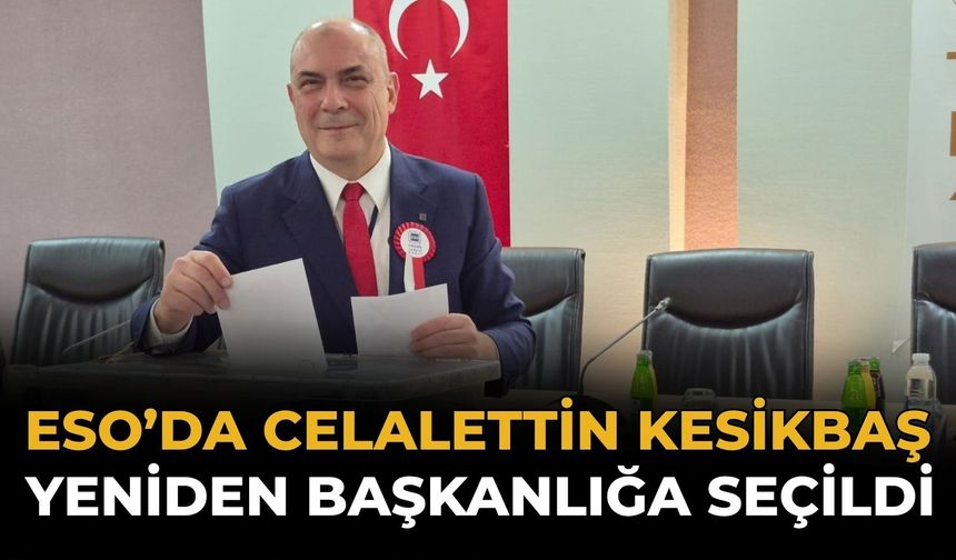 ESO'da Celalettin Kesikbaş Yeniden Başkan Seçildi