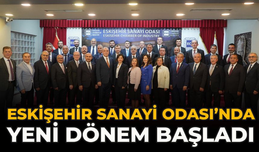 Eskişehir Sanayi Odası’nda Yeni Dönem Başladı