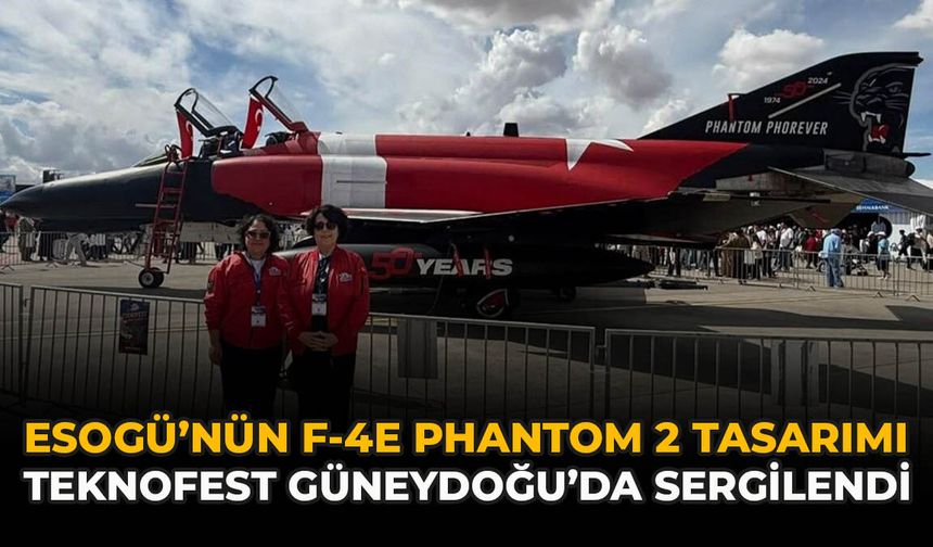 ESOGÜ’nün F-4E Phantom 2 Tasarımı TEKNOFEST Güneydoğu’da Sergilendi