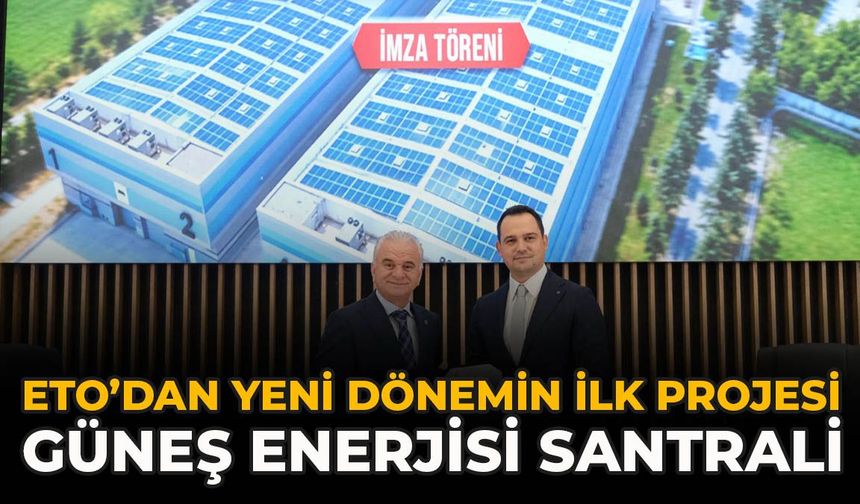 ETO’dan Yeni Dönemin İlk Projesi: Güneş Enerjisi Santrali