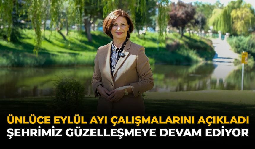 Ünlüce Eylül Ayı Çalışmalarını Açıkladı: “Şehrimiz Güzelleşmeye Devam Ediyor”