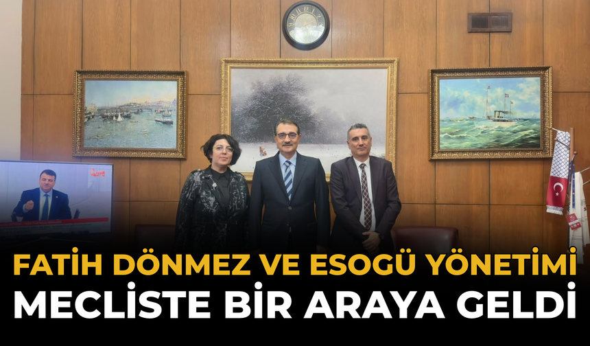 Fatih Dönmez ve ESOGÜ Yönetimi Mecliste Bir Araya Geldi