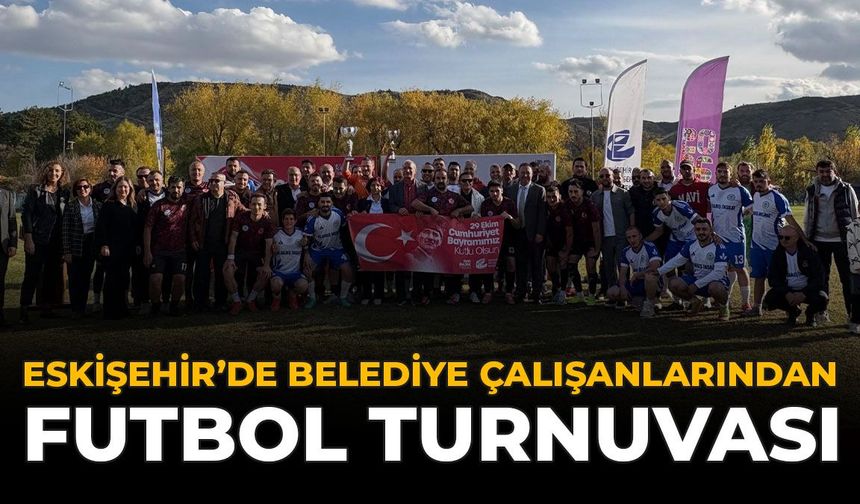 Eskişehir'de Belediye Çalışanlarından Futbol Turnuvası