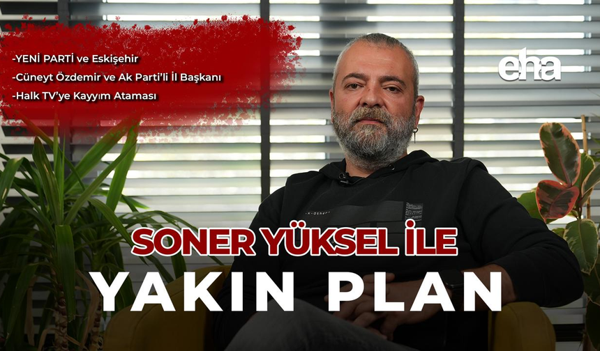 Soner Yüksel ile Yakın Plan | 107. Bölüm