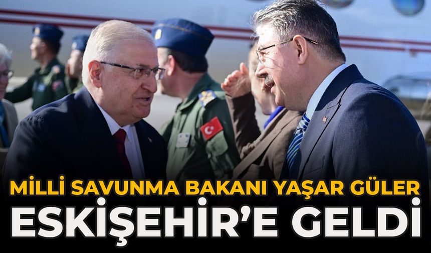 Milli Savunma Bakanı Yaşar Güler Eskişehir’e Geldi