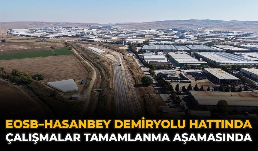 EOSB–Hasanbey Demiryolu Hattında Çalışmalar Tamamlanma Aşamasında