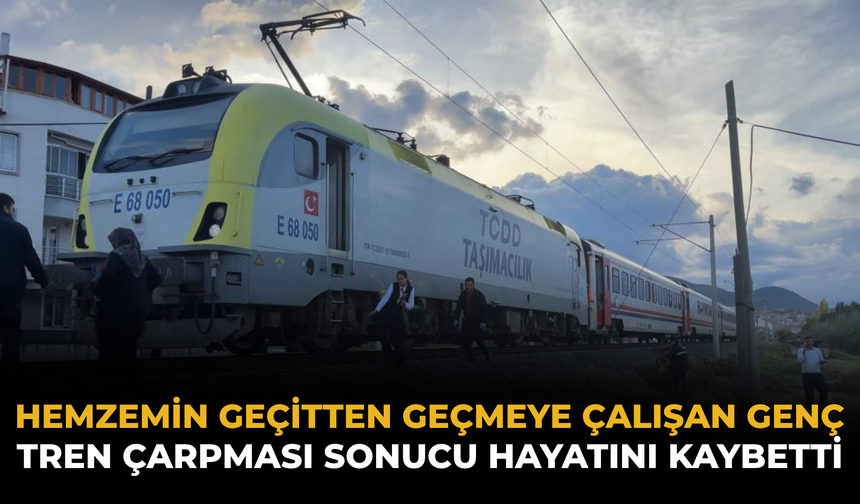 Hemzemin Geçitten Geçmeye Çalışan Genç Tren Çarpması Sonucu Hayatını Kaybetti