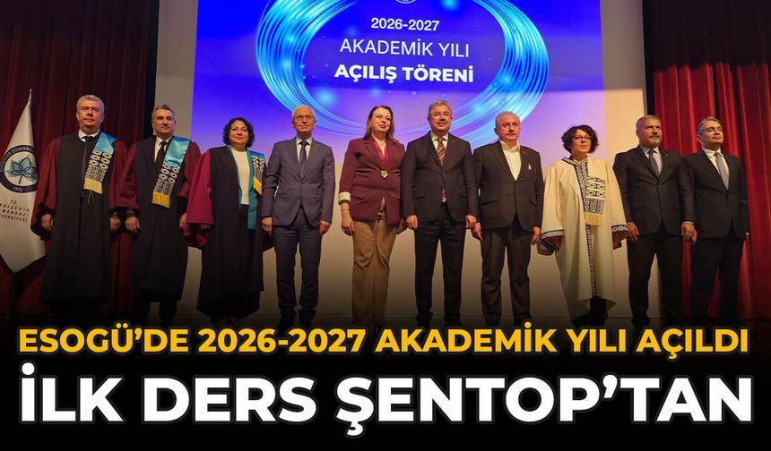 ESOGÜ’de 2026-2027 Akademik Yılı Açıldı: İlk ders Şentop’tan