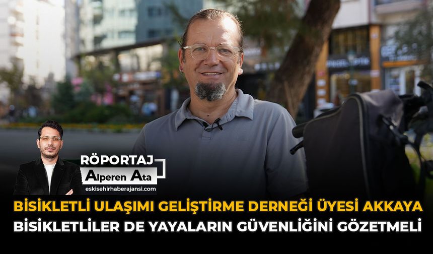 Bisikletli Ulaşımı Geliştirme Derneği Üyesi Akkaya: “Bisikletliler de Yayaların Güvenliğini Gözetmeli”