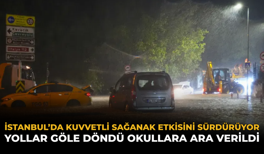 İstanbul’da Kuvvetli Sağanak Etkisini Sürdürüyor: Yollar Göle Döndü Okullara Ara Verildi