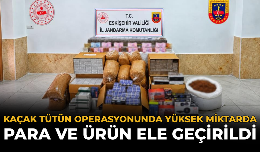 Kaçak Tütün Operasyonunda Yüksek Miktarda Para ve Ürün Ele Geçirildi